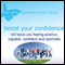 Boost Your Confidence: Will Leave You Feeling Postive, Capable, Confident and Optimistic (Unabridged) audio book by Alicia Eaton