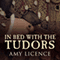 In Bed with the Tudors: From Elizabeth of York to Elizabeth I (Unabridged) audio book by Amy Licence