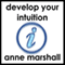 Develop Your Intuition: A Practical Guide to Trusting, Following and Improving your Intuitive Intelligence (Unabridged) audio book by Anne Marshall