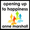 Opening Up to Happiness: Bringing Joy to Life (Unabridged) audio book by Anne Marshall