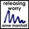Releasing Worry: Practical techniques to let go of anxiety and ease stress audio book by Anne Marshall