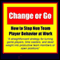 Change or Go: How to Stop Non-Team Player Behavior at Work audio book by Arron Parnell Grow