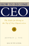 How to Become CEO: The Rules for Rising to the Top of Any Organization (Unabridged) audio book by Jeffrey J. Fox
