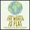 The World Is Flat: Further Updated and Expanded (Unabridged) audio book by Thomas L. Friedman