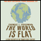The World Is Flat: The New Material from Release 3.0 (Unabridged) audio book by Thomas L. Friedman
