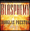Blasphemy (Unabridged) audio book by Douglas Preston
