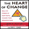 The Heart of Change: Real-Life Stories of How People Change Their Organizations (Unabridged) audio book by John P. Kotter, Dan S. Cohen