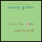 Love the One You're With (Unabridged) audio book by Emily Giffin