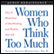Women Who Think Too Much: How to Break Free of Overthinking and Reclaim Your Life audio book by Susan Nolen-Hoeksema