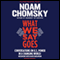 What We Say Goes: Conversations on U.S. Power in a Changing World (Unabridged) audio book by Noam Chomsky, David Barsamian
