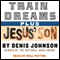 Train Dreams and Jesus' Son (Unabridged) audio book by Denis Johnson