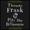 Pity the Billionaire: The Unexpected Resurgence of the American Right (Unabridged) audio book by Thomas Frank