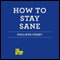 How to Stay Sane: The School of Life (Unabridged) audio book by Philippa Perry
