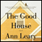 The Good House: A Novel (Unabridged) audio book by Ann Leary