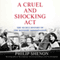 A Cruel and Shocking Act: The Secret History of the Kennedy Assassination (Unabridged) audio book by Philip Shenon