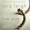 Live Wire: Elite Ops, Book 6 (Unabridged) audio book by Lora Leigh