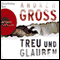 Treu und Glauben audio book by Andrew Gross