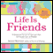 Life Is Friends: A Complete Guide to the Lost Art of Connecting in Person (Unabridged) audio book by Jeanne Martinet