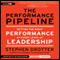 The Performance Pipeline: Getting the Right Performance at Every Level of Leadership (Unabridged) audio book by Stephen Drotter