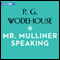 Mr. Mulliner Speaking (Unabridged) audio book by P. G. Wodehouse