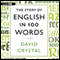 The Story of English in 100 Words (Unabridged) audio book by David Crystal