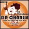 Sir Charlie: Chaplin, the Funniest Man in the World (Unabridged) audio book by Sid Fleischman
