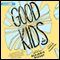 Good Kids: A Novel (Unabridged) audio book by Benjamin Nugent