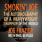 Smokin' Joe: The Autobiography of a Heavyweight Champion of the World, Smokin' Joe Frazier (Unabridged) audio book by Joe Frazier, Phil Berger
