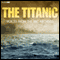 The Titanic: Voices from the BBC Archive audio book by Mark Jones