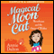 Magical Moon Cat: Moonbeans and the Circus of Wishes (Unabridged) audio book by Annie Dalton