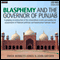 Blasphemy and the Governor of Punjab (Unabridged) audio book by AudioGO Ltd
