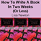 How to Write a Book in Two Weeks (or Less) (Unabridged) audio book by Lisa Newton