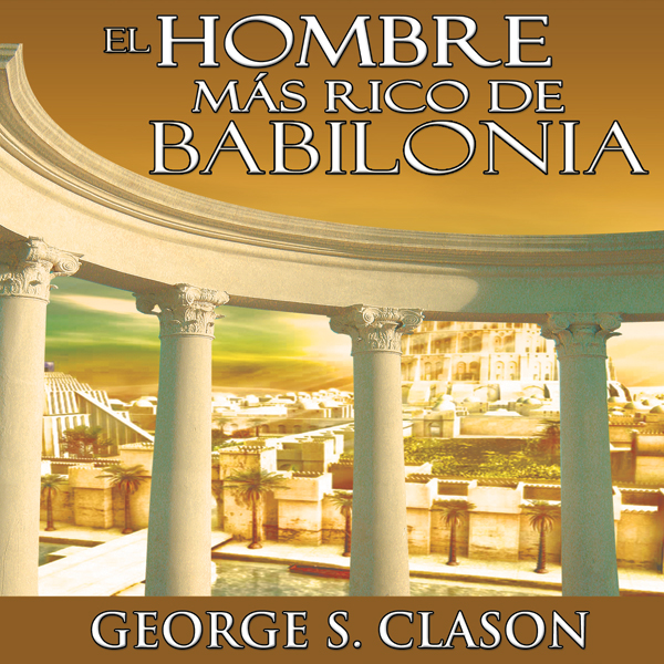 El Hombre Mas Rico De Babilonia [The Richest Man in Babylon] (Unabridged) audio book by George S. Clason