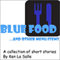 Blue Food ... and Other Menu Items (Unabridged) audio book by Ken La Salle