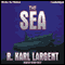 The Sea (Unabridged) audio book by R. Karl Largent