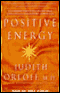 Positive Energy: 10 Prescriptions for Transforming Fatigue, Stress, and Fear (Unabridged) audio book by Judith Orloff, M.D.