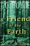 A Friend of the Earth (Unabridged) audio book by T. C. Boyle