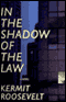 In the Shadow of the Law (Unabridged) audio book by Kermit Roosevelt