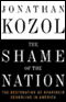 The Shame of the Nation: The Restoration of Apartheid Schooling in America (Unabridged) audio book by Jonathan Kozol