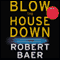 Blow the House Down (Unabridged) audio book by Robert Baer