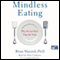 Mindless Eating: Why We Eat More Than We Think (Unabridged) audio book by Brian Wansink, Ph.D.