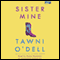 Sister Mine: A Novel (Unabridged) audio book by Tawni O'Dell