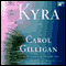 Kyra: A Novel (Unabridged) audio book by Carol Gilligan