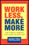 Work Less, Make More: Stop Working So Hard and Create the Life You Really Want (Unabridged) audio book by Jennifer White