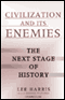 Civilization and Its Enemies: The Next Stage of History (Unabridged) audio book by Lee Harris