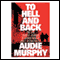 To Hell and Back (Unabridged) audio book by Audie Murphy