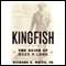 Kingfish: The Reign of Huey P. Long (Unabridged) audio book by Richard D. White, Jr.