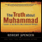 The Truth About Muhammad: Founder of the World's Most Intolerant Religion (Unabridged) audio book by Robert Spencer