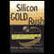 Silicon Gold Rush: The Next Generation of High-Tech Stars Rewrites the Rules (Unabridged) audio book by Karen Southwick