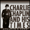 Charlie Chaplin and His Times (Unabridged) audio book by Kenneth S. Lynn